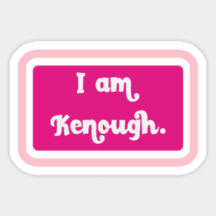 I Am Kenough Sticker